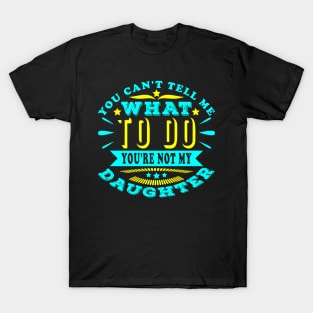 You Can't Tell Me What To Do Cool Typography Text T-Shirt